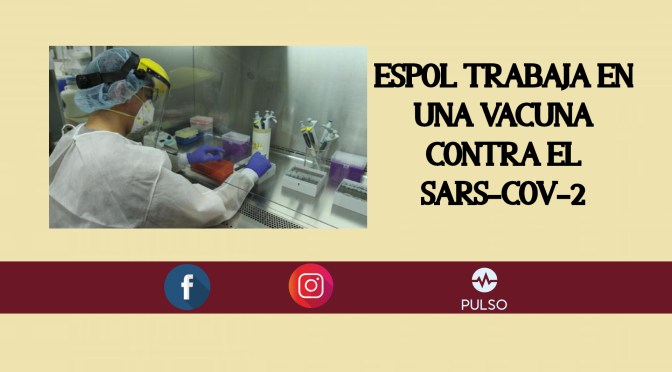 ESPOL TRABAJA EN UNA VACUNA CONTRA EL SARS-CoV-2