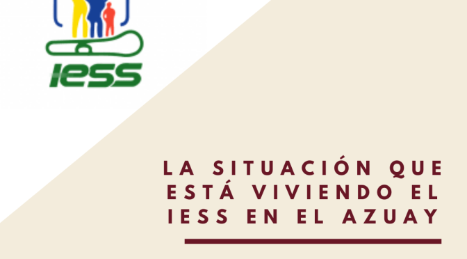La situación que esta viviendo el IESS en el Azuay.