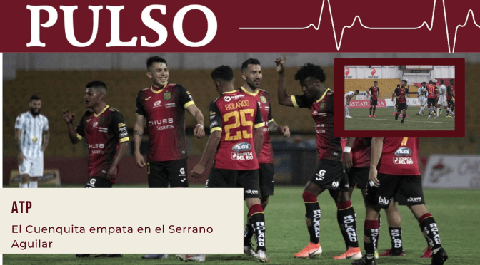 EL CUENQUITA EMPATA EN EL SERRANO AGUILAR