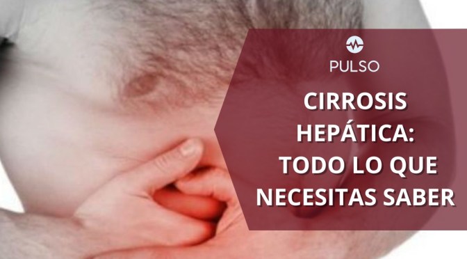 Cirrosis Hepática: Todo lo que necesitas saber