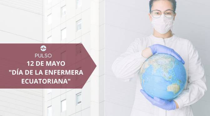 12 de mayo: DÍA DE LA ENFERMERA ECUATORIANA.