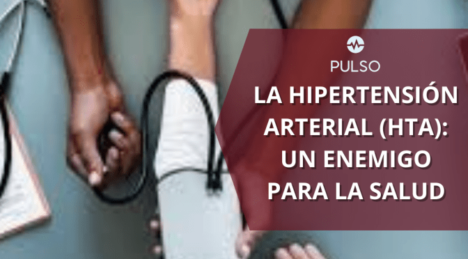 La Hipertensión arterial (HTA): un enemigo para la salud
