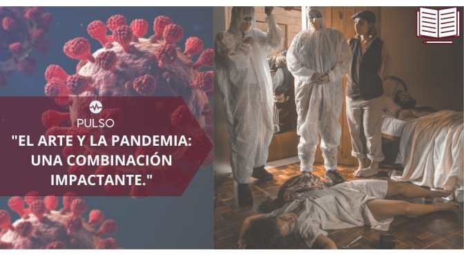 ARTE Y PANDEMIA: UNA COMBINACIÓN IMPACTANTE.