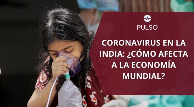 CORONAVIRUS EN LA INDIA: ¿CÓMO AFECTA A LA ECONOMÍA MUNDIAL?