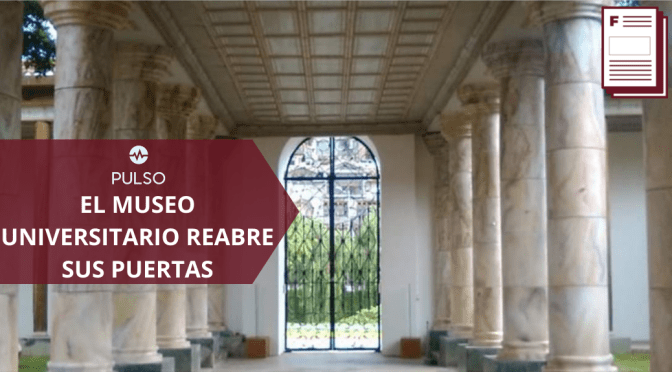EL MUSEO UNIVERSITARIO REABRE SUS PUERTAS