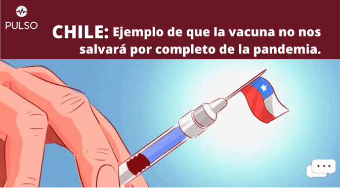 Chile: Ejemplo de que la vacuna no nos salvará por completo de la pandemia
