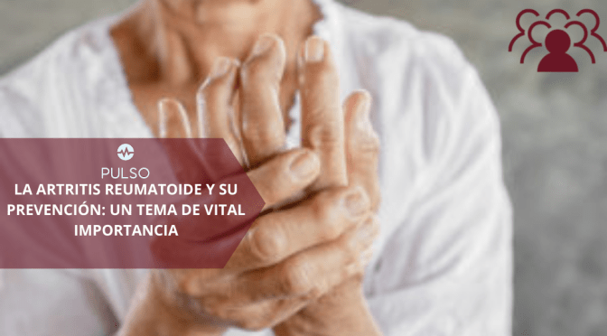 La artritis reumatoide y su prevención: un tema de vital importancia