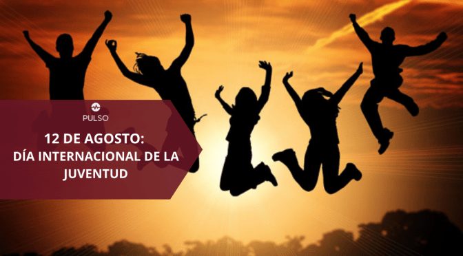 12 DE AGOSTO: DÍA INTERNACIONAL DE LA JUVENTUD