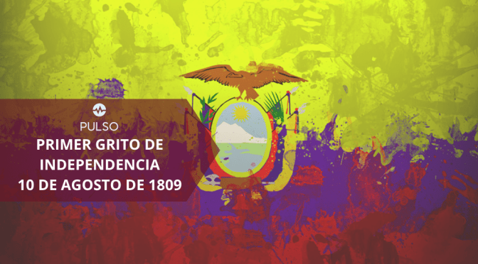 Primer Grito de Independencia del Ecuador. 10 de Agosto de 1809
