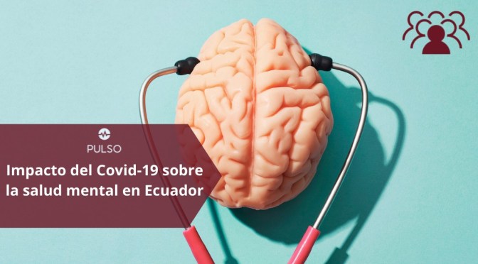 IMPACTO DEL COVID-19 SOBRE LA SALUD MENTAL EN ECUADOR