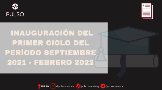 INAUGURACIÓN DEL PRIMER CICLO DEL PERÍODO SEPTIEMBRE 2021 – FEBRERO 2022