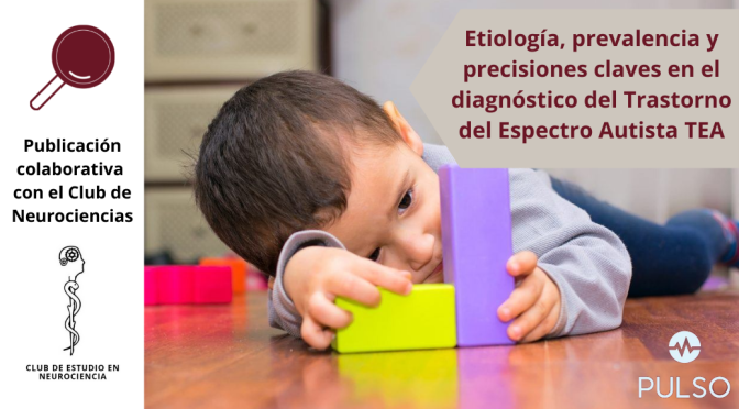 Etiología, prevalencia y precisiones claves en el diagnóstico del Trastorno del Espectro Autista TEA