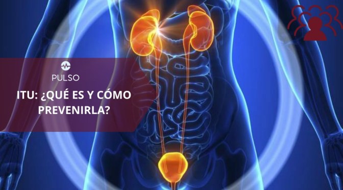 ITU: ¿Qué es y cómo prevenirla?