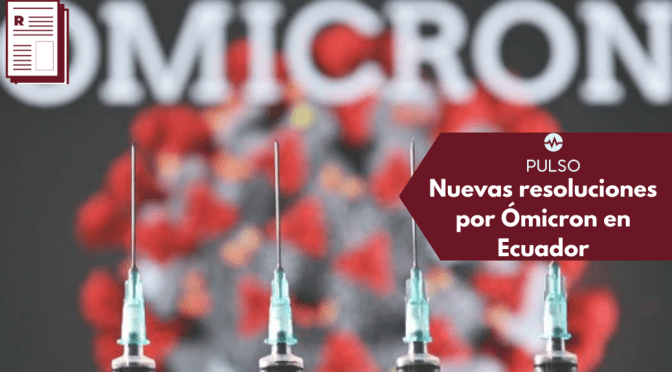Nuevas resoluciones por Ómicron en Ecuador