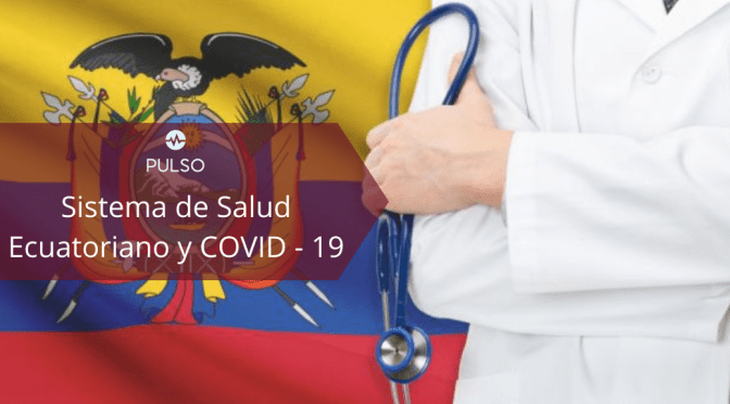 <strong>Sistema de Salud Ecuatoriano y COVID – 19.&nbsp;&nbsp;&nbsp;&nbsp;&nbsp;&nbsp;&nbsp;&nbsp;&nbsp;&nbsp;&nbsp;&nbsp;&nbsp;&nbsp;&nbsp;&nbsp;&nbsp;&nbsp;&nbsp;&nbsp;&nbsp;&nbsp;&nbsp;&nbsp;&nbsp;&nbsp;&nbsp;&nbsp;&nbsp;&nbsp;&nbsp;&nbsp;&nbsp;&nbsp;&nbsp;&nbsp;&nbsp;&nbsp;&nbsp;&nbsp;&nbsp;&nbsp;&nbsp;&nbsp;&nbsp;&nbsp;&nbsp;&nbsp;&nbsp;&nbsp;&nbsp;&nbsp;&nbsp;&nbsp;&nbsp;&nbsp;&nbsp;&nbsp;&nbsp;&nbsp;&nbsp;&nbsp;&nbsp;&nbsp;</strong>