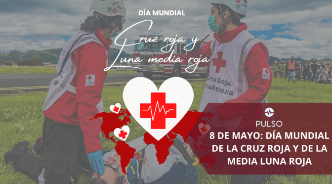8 DE MAYO: DÍA MUNDIAL DE LA CRUZ ROJA Y DE LA MEDIA LUNA ROJA