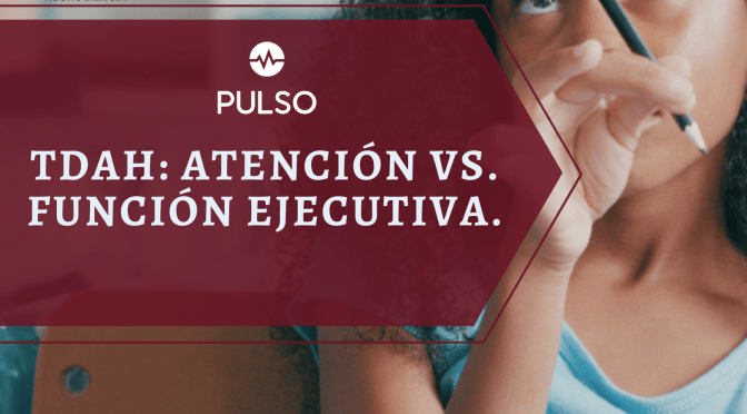 TDAH: atención vs. función ejecutiva.